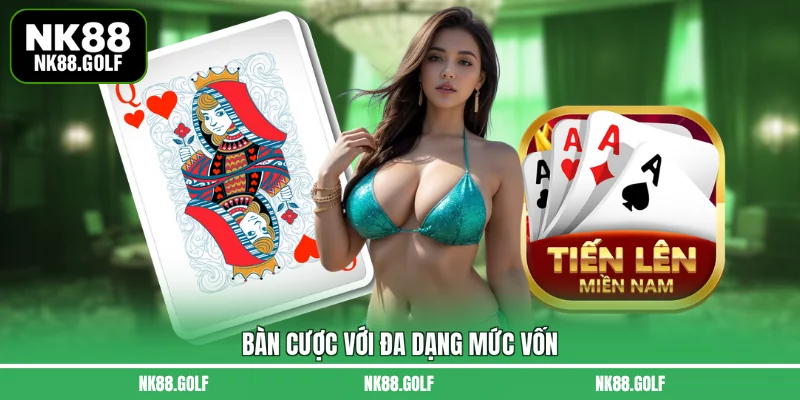 Bàn cược với đa dạng mức vốn 