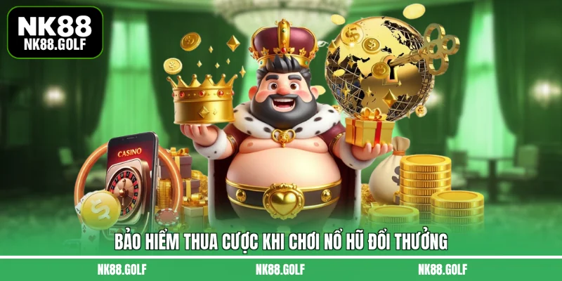 Bảo hiểm thua cược khi chơi nổ hũ đổi thưởng