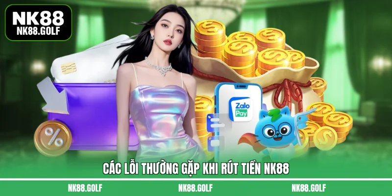 Các lỗi thường gặp khi rút tiền NK88