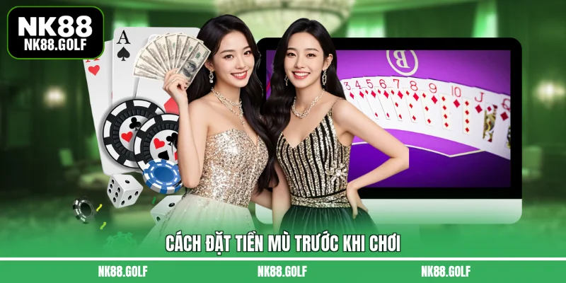Cách đặt tiền mù trước khi chơi