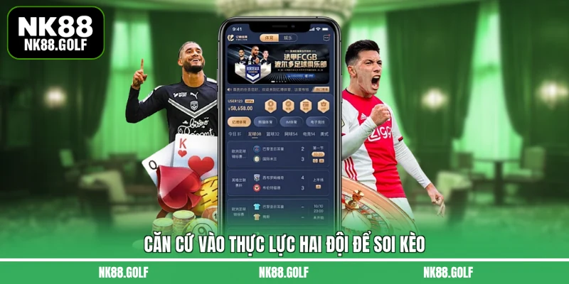 Căn cứ vào thực lực hai đội để soi kèo