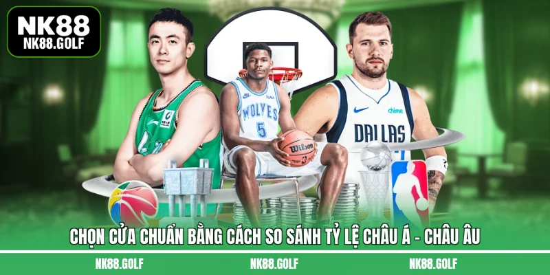 Chọn cửa chuẩn bằng cách so sánh tỷ lệ châu Á - châu Âu