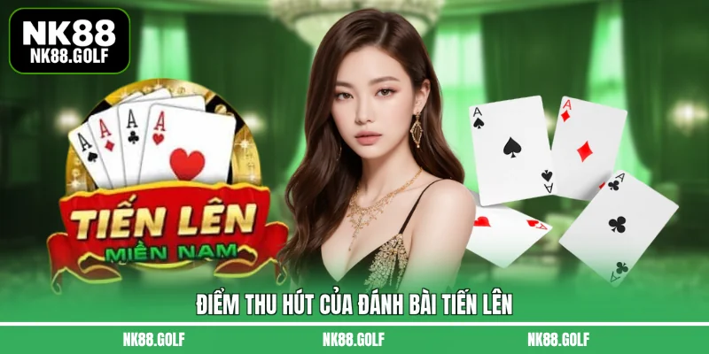 Điểm thu hút của đánh bài Tiến Lên