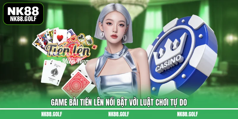 Game bài tiến lên nổi bật với luật chơi tự do