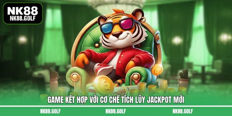 Game kết hợp với cơ chế tích lũy jackpot mới
