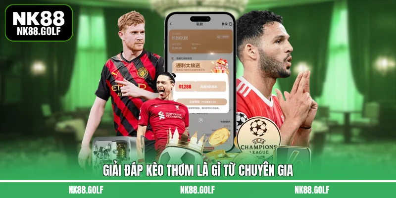Giải đáp kèo thơm là gì từ chuyên gia