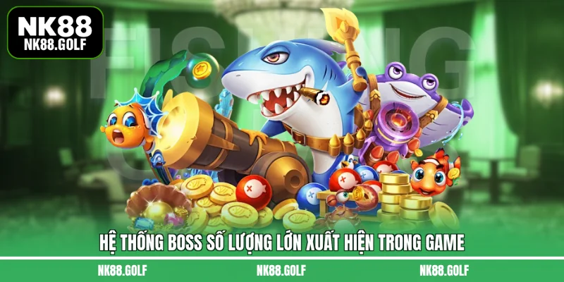 Hệ thống boss số lượng lớn xuất hiện trong game