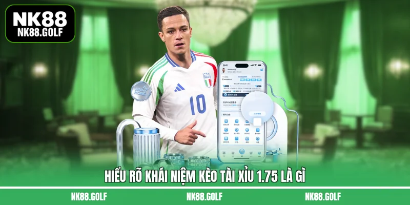 Hiểu rõ khái niệm kèo tài xỉu 1.75 là gì