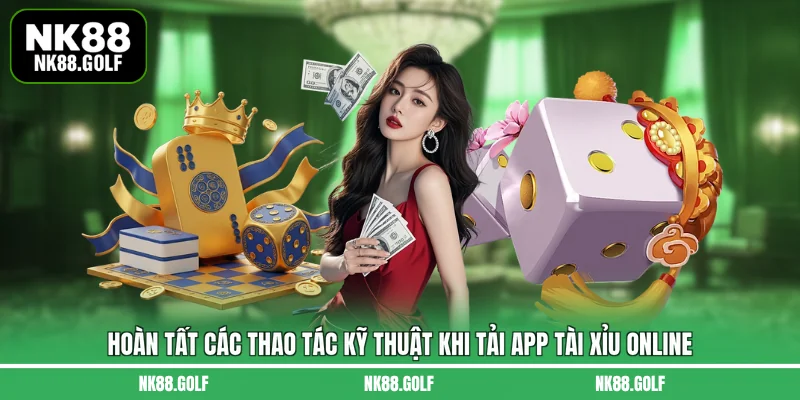 Hoàn tất các thao tác kỹ thuật khi tải app tài xỉu online