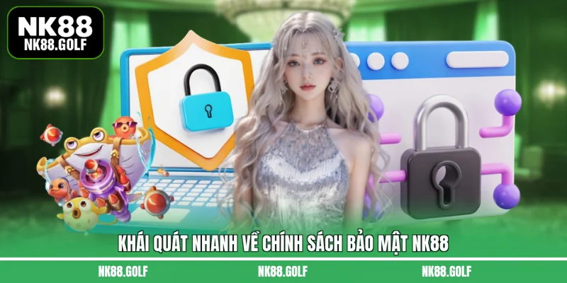 Khái quát nhanh về chính sách bảo mật NK88