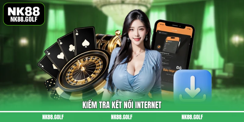 Kiểm tra kết nối internet