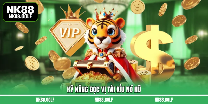 Kỹ năng đọc vị tài xỉu nổ hũ