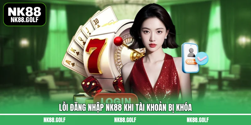 Lỗi đăng nhập NK88 khi tài khoản bị khóa
