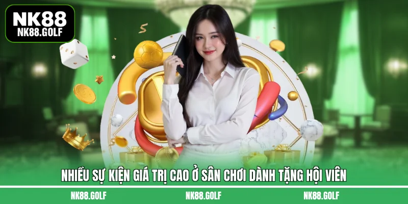 Nhiều sự kiện giá trị cao ở sân chơi dành tặng hội viên