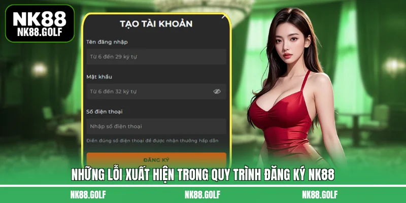 Những lỗi xuất hiện trong quy trình đăng ký NK88