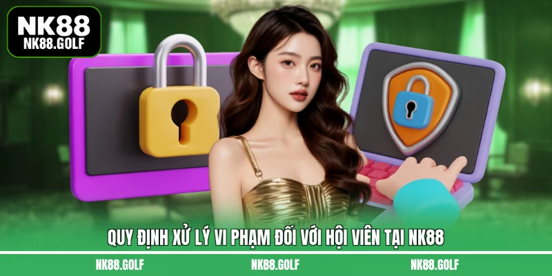 Quy định xử lý vi phạm đối với hội viên tại NK88