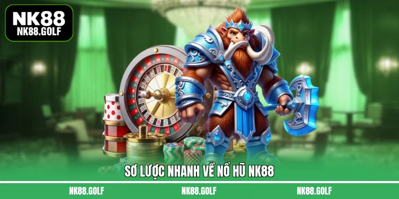 Sơ lược nhanh về nổ hũ NK88