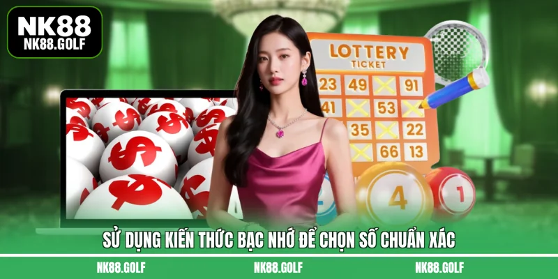 Sử dụng kiến thức bạc nhớ để chọn số chuẩn xác