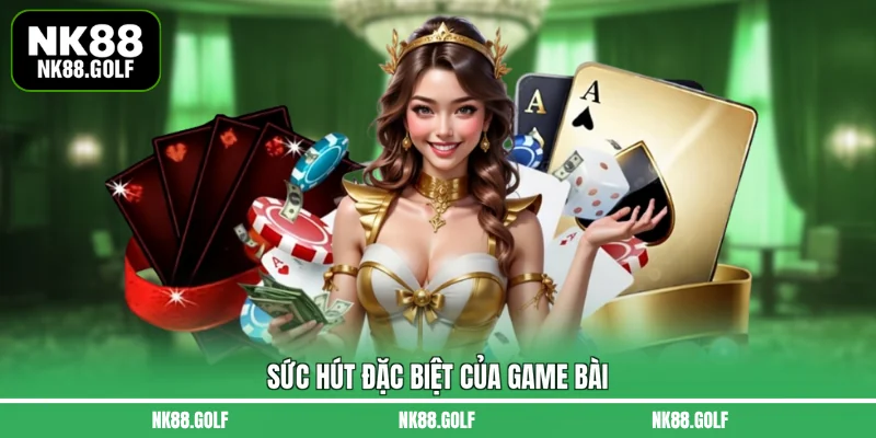 Sức hút đặc biệt của game bài