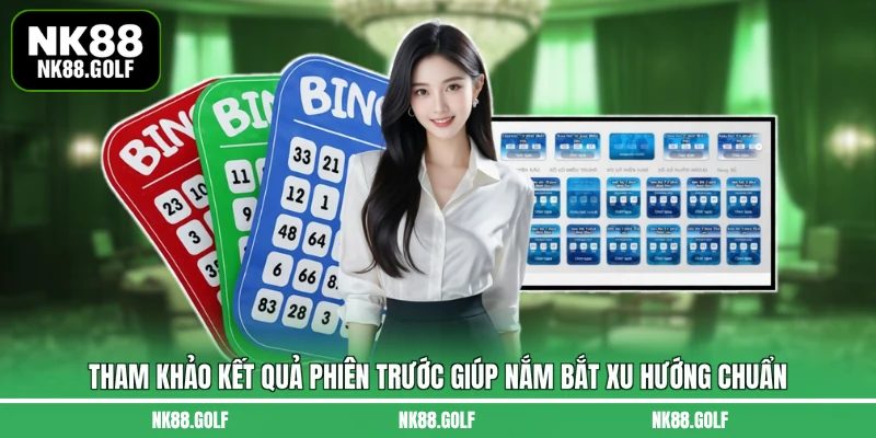 Tham khảo kết quả phiên trước giúp nắm bắt xu hướng chuẩn