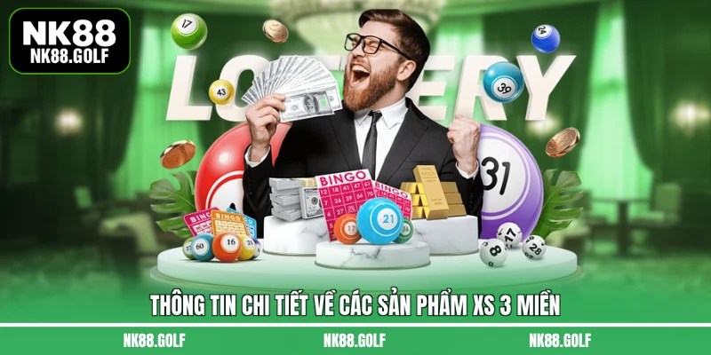 Thông tin chi tiết về các sản phẩm XS 3 miền