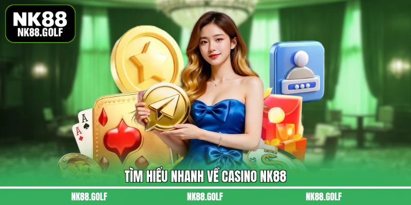 Tìm hiểu nhanh về Casino NK88