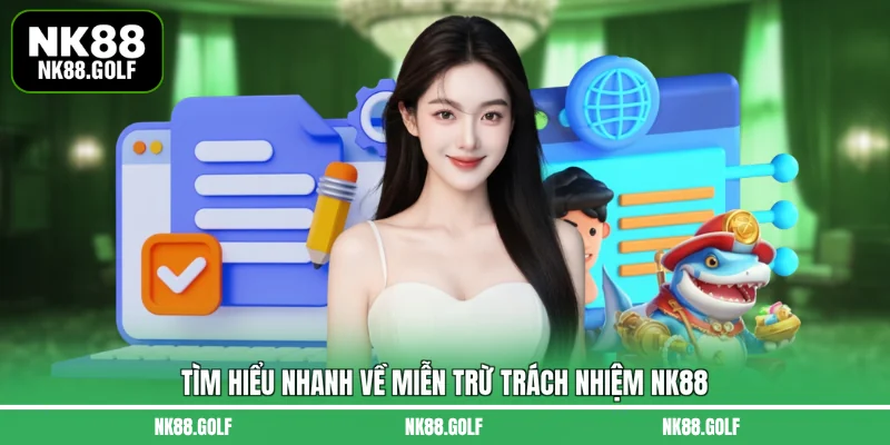 Tìm hiểu nhanh về miễn trừ trách nhiệm NK88
