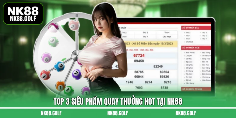 Top 3 siêu phẩm quay thưởng hot tại NK88
