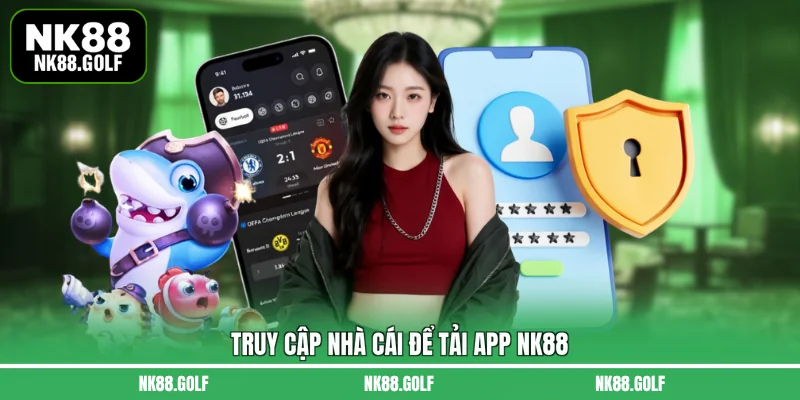 Truy cập nhà cái để tải app NK88
