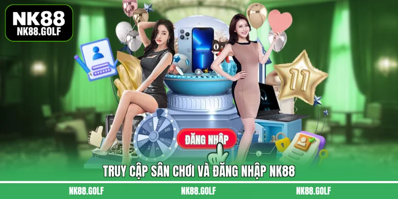 Truy cập sân chơi và đăng nhập NK88