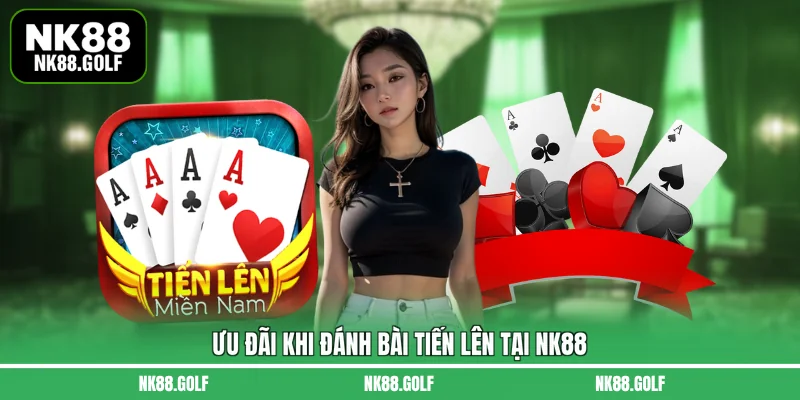 Ưu đãi khi đánh bài tiến lên tại NK88