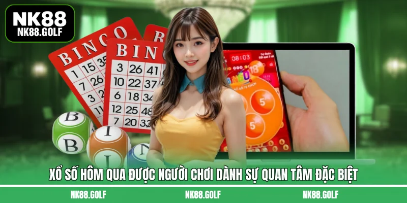 Xổ số hôm qua được người chơi dành sự quan tâm đặc biệt